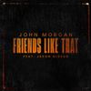 John Morgan - Friends Like That
