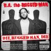 R.A. The Rugged Man - Die, Rugged Man, Die