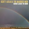 Scott Lucas & The Married Men - George Lassos On Moon