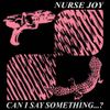 Nurse Joy - can I say something...?