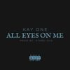 Kay One - All Eyes on Me