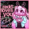 REDD LOVES YOU <3