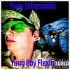 Yung Schmoobin - Yung Boy Flexin