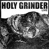 HOLY GRINDER LIVE