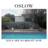 Oslow - Days Are So Bright Now