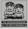 The Gerogerigegege - パンクの鬼・シングル集 [Tokyo Anal Dynamite Singles] / All You Need Is Rehearsal #3