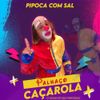 PALHAÇO CAÇAROLA - Pipoca Com Sal (Live)