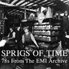 Various Artists - Sprigs of Time: 78s From the EMI Archive