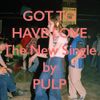 Pulp - Got To Have Love