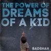 Badshah - THE POWER OF DREAMS OF A KID