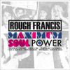Rough Francis - Maximum Soul Power