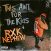 RXKNephew - This Ain't For The Kids