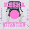 Kesha - ATTENTION!