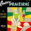 Dorival Caymmi - Can&ccedil;&otilde;es Praieiras