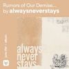 Alwaysneverstays - Rumours of Our Demise Have Been Greatly Exaggerated