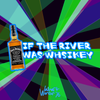 walmartworker76 - IF THE RIVER WAS WHISKEY