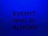 Everything Is Alright