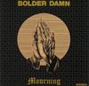 Bolder Damn - Mourning