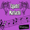 Egads! Mariachi Eleven