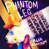 Alex Unknown - Phantom Leg