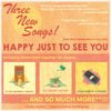 Happy Just To See You - Three New Songs
