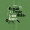Avalon Emerson - Perpetual Emotion Machine