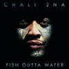 Chali 2na - Fish Outta Water