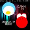 slickdoood - DAMN I'M awesome dood