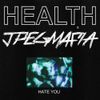 HEALTH & JPEGMAFIA - HATE YOU
