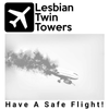 Lesbian Twin Towers - Have A Safe Flight!