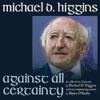 Michael D. Higgins - Against All Certainty