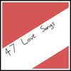 47 Love Songs