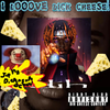 I LOVE DIH CHEESE!