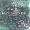 Broken By Light - Sifting Through The Ashes