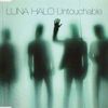 Luna Halo - Untouchable