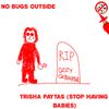 No Bugs Outside - Trisha Paytas (Stop Having Babies)