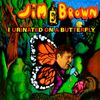 Jim E. Brown - I Urinated On A Butterfly