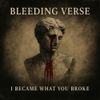 Bleeding Verse - I Became What You Broke