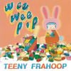 Teeny Frahoop - Wee Wee Pop