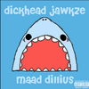 Jawkze - Dickhead Jawkze Maad Dillius