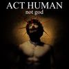 Kill Dyll - ACT HUMAN, not god