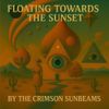 The Crimson Sunbeams - Floating Towards The Sunset