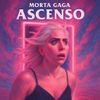 Morta Ohh Gaga - Ascenso