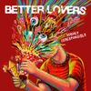 Better Lovers - Highly Irresponsible (Deluxe Edition)