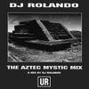 DJ Rolando - The Aztec Mystic Mix