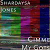 Shardaysa Jones - Gimme My Gots