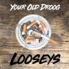 Your Old Droog - Looseys