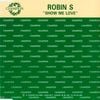 Robin S. - Show Me Love