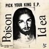 Poison Idea - Pick Your King E.P.