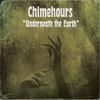 Chimehours - Underneath the Earth